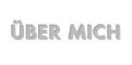 ÜBER MICH